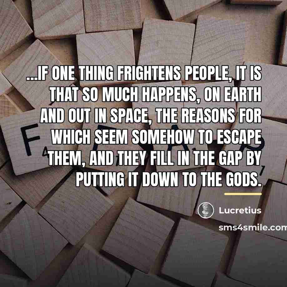 “...if one thing frightens people, it is that so much…” quote by Lucretius
