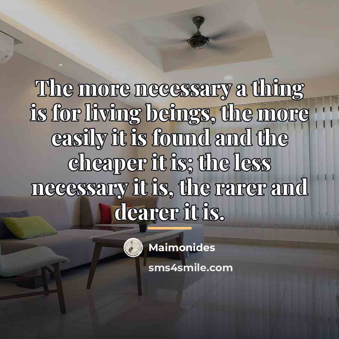 “The more necessary a thing is for living beings, the…” quote by Maimonides