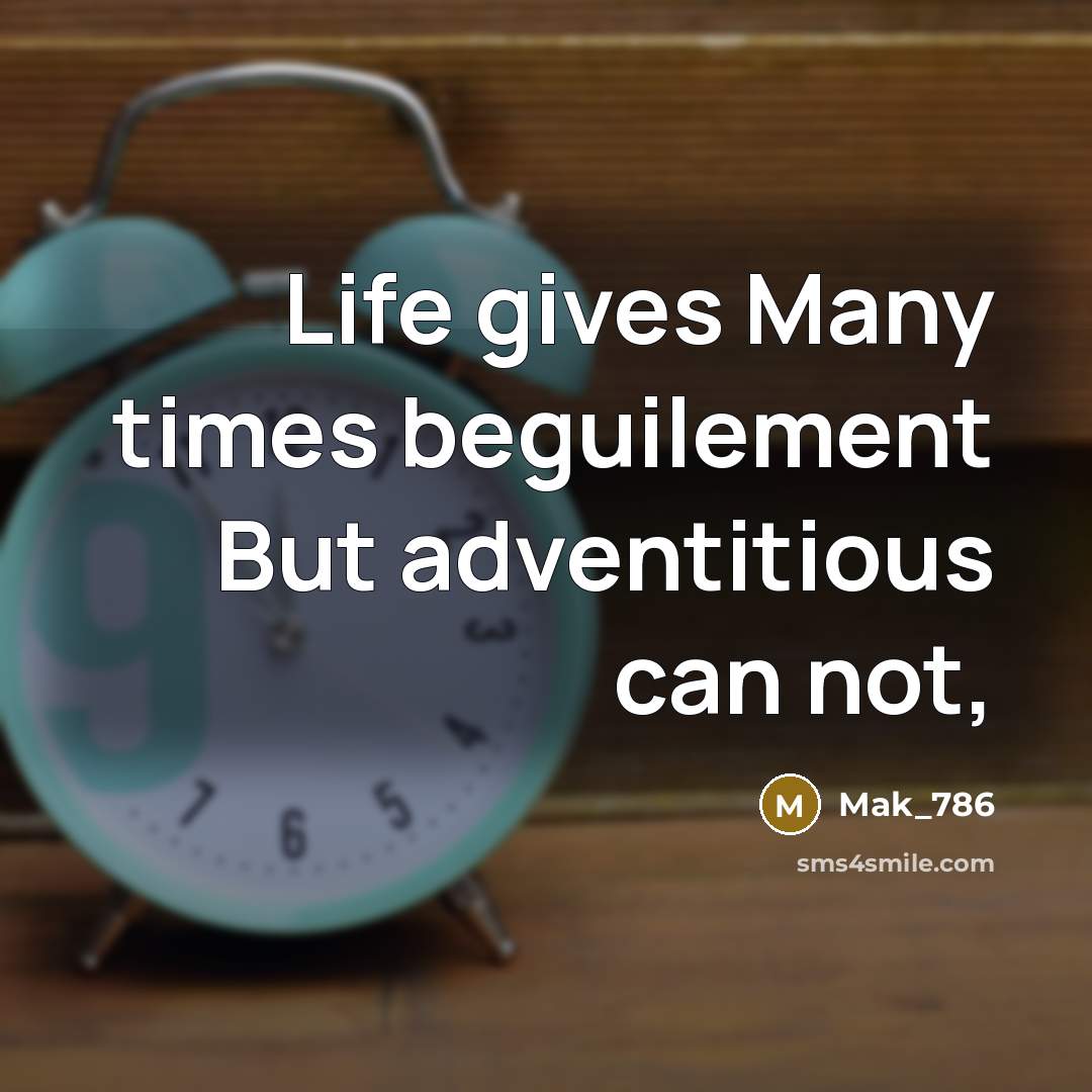 “Life gives Many times beguilement But adventitious can not,…” quote by Mak_786