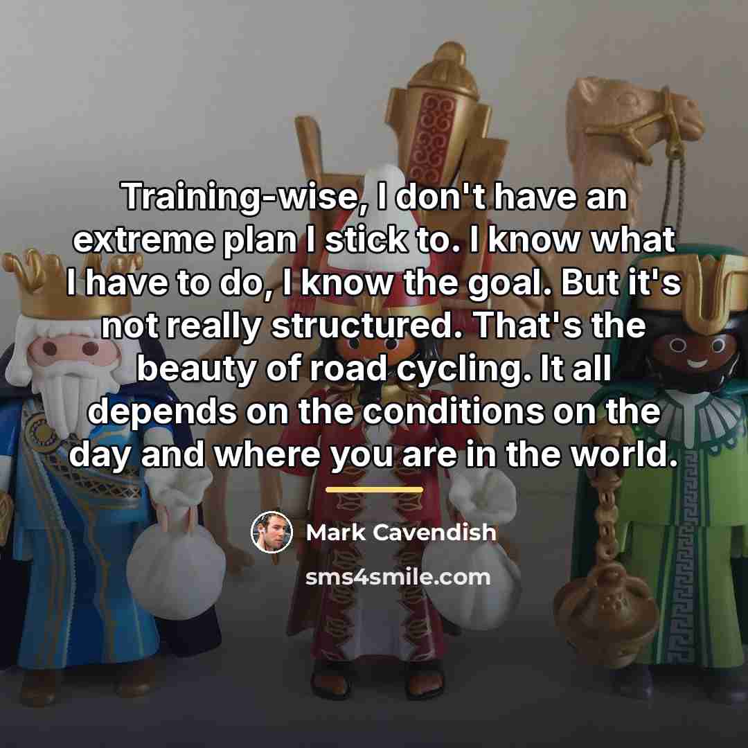 “Training-wise, I don't have an extreme plan I stick to.…” quote by Mark Cavendish