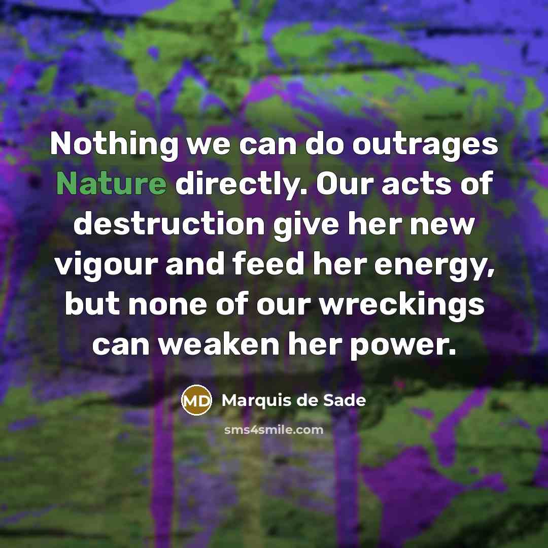 “Nothing we can do outrages Nature directly. Our acts of…” quote by Marquis de Sade