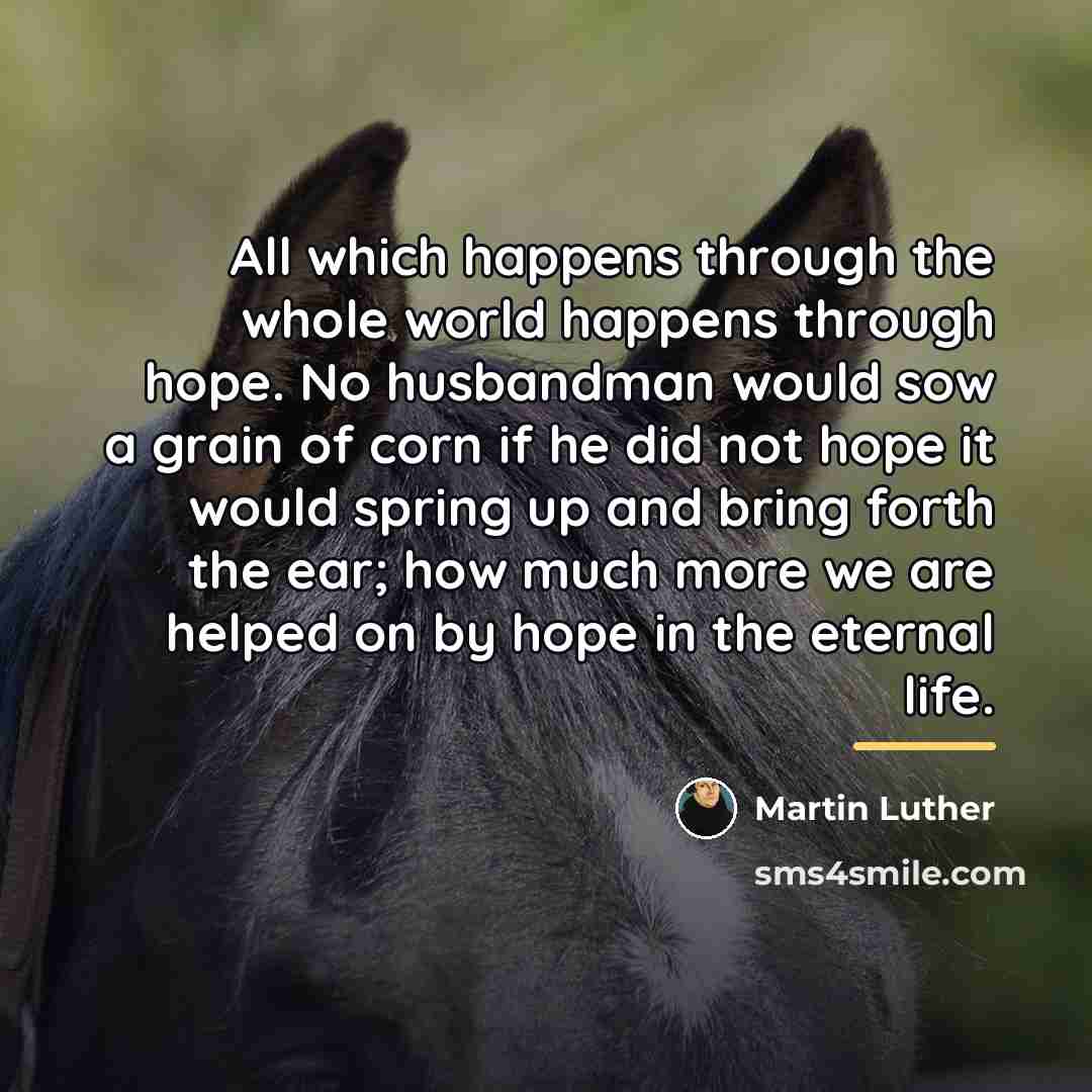 “All which happens through the whole world happens through hope.…” quote by Martin Luther