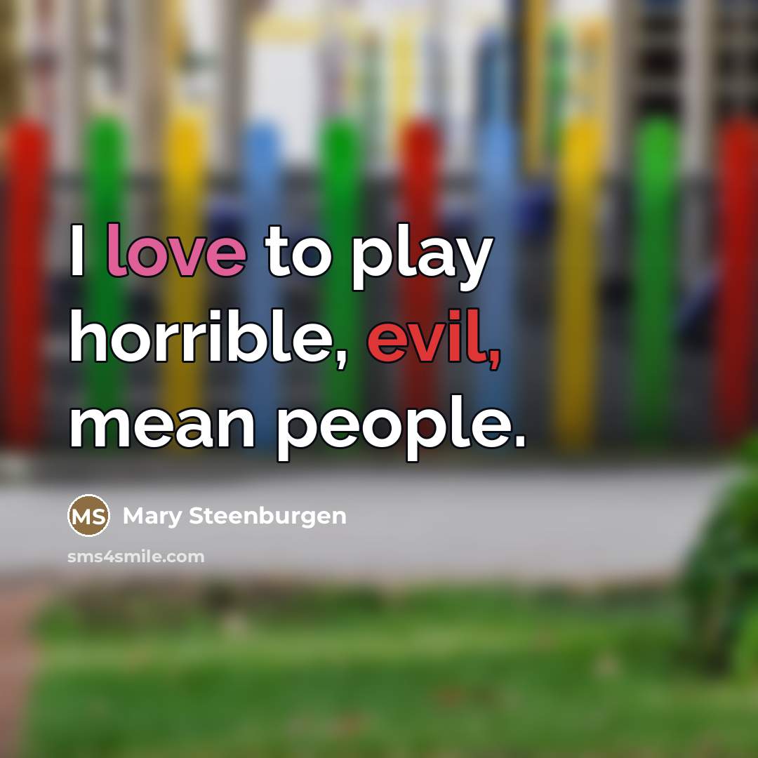 “I love to play horrible, evil, mean people.…” quote by Mary Steenburgen