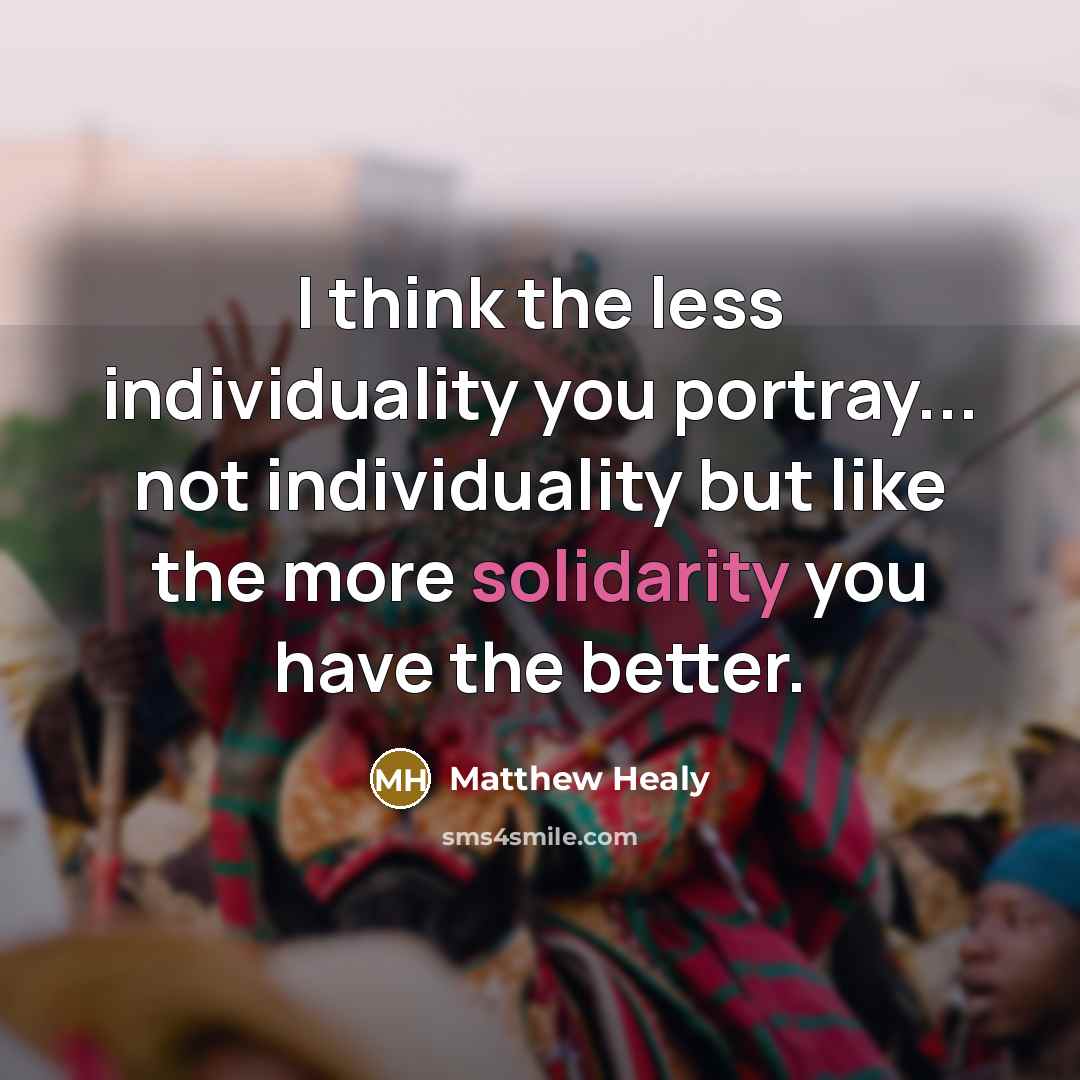 “I think the less individuality you portray... not individuality but…” quote by Matthew Healy