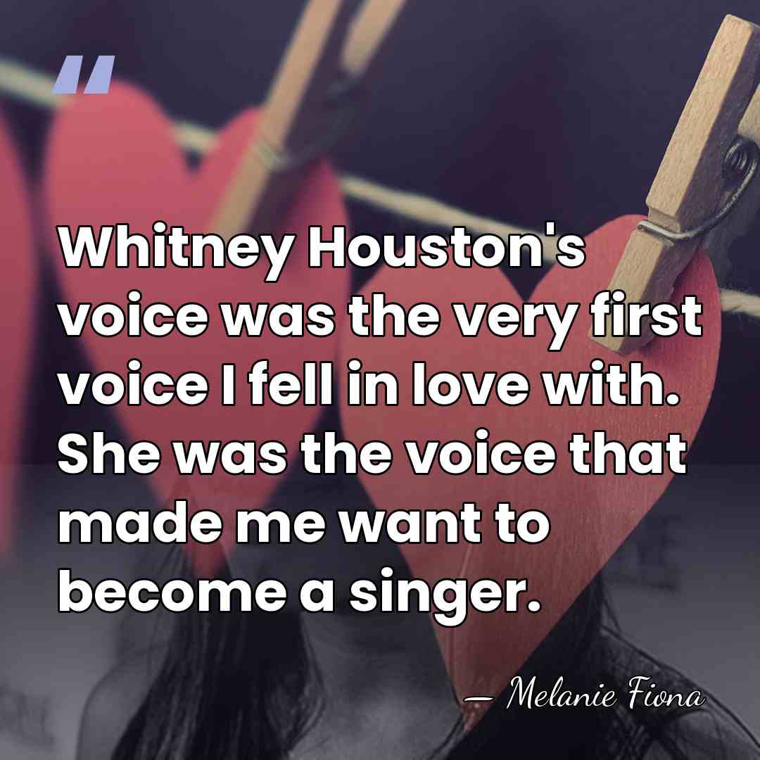 Whitney Houston's voice was the very first voice I fell in love&hellip; - Melanie Fiona