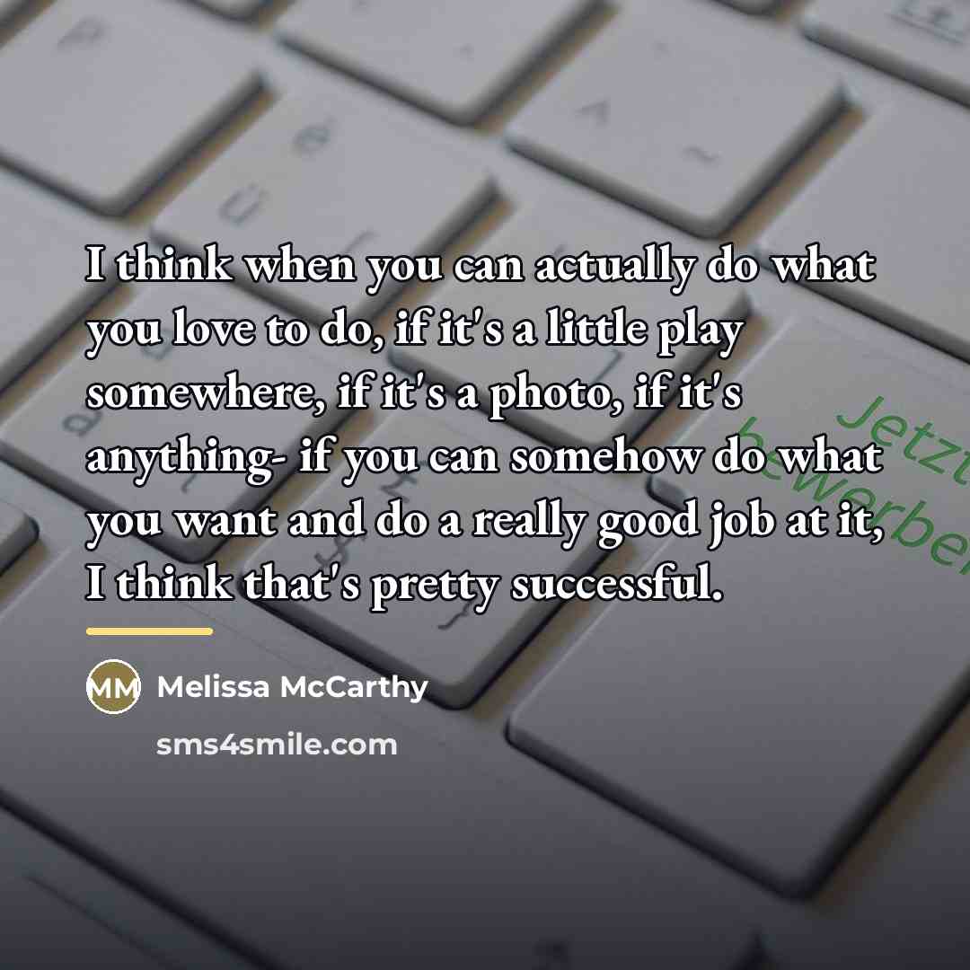“I think when you can actually do what you love…” quote by Melissa McCarthy