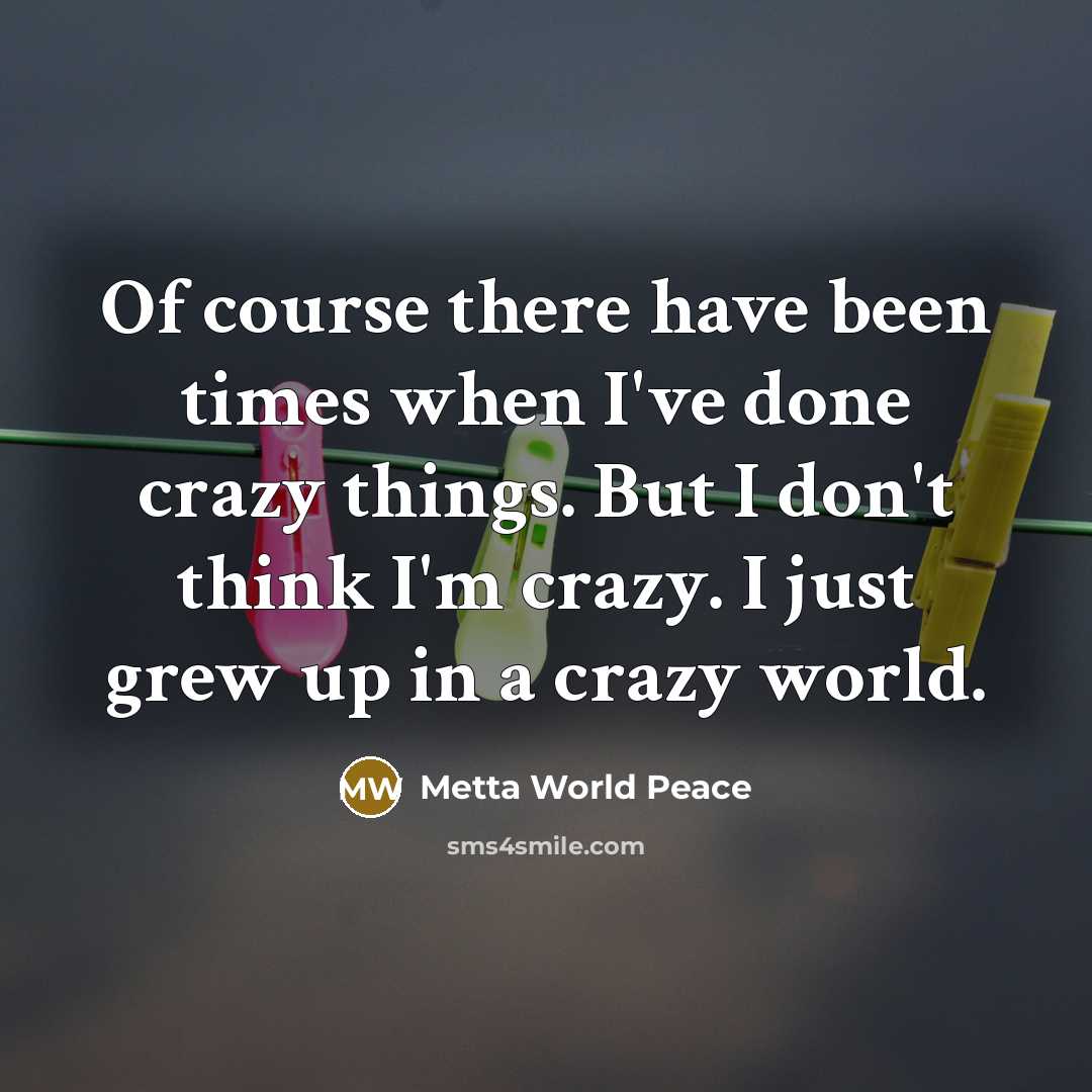 “Of course there have been times when I've done crazy…” quote by Metta World Peace