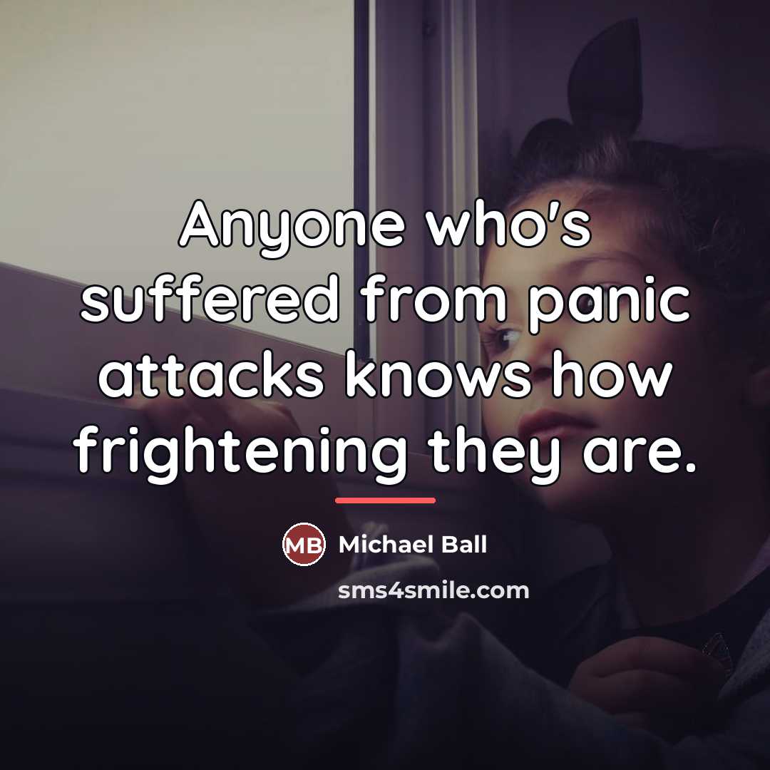“Anyone who's suffered from panic attacks knows how frightening they…” quote by Michael Ball