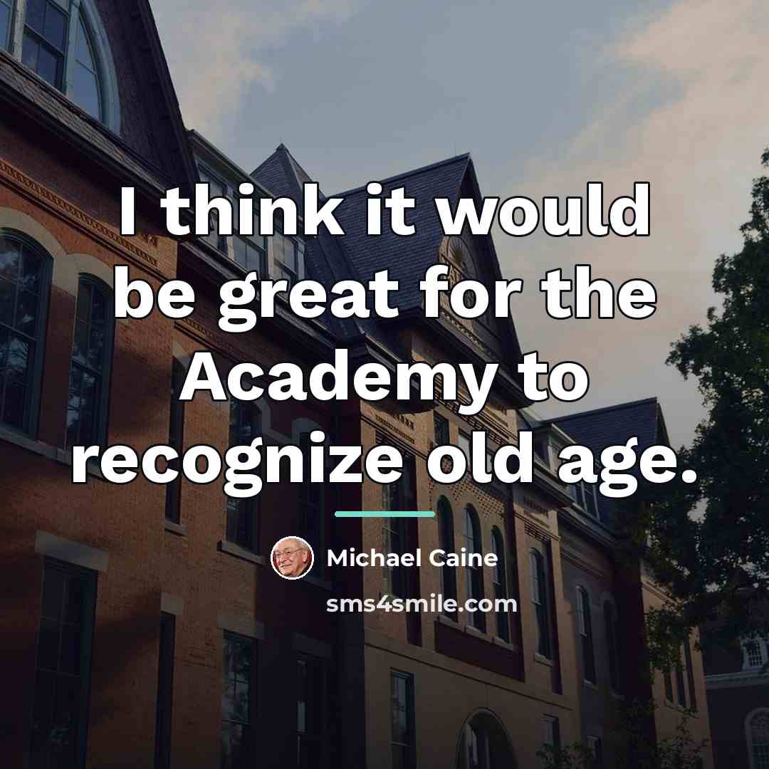 “I think it would be great for the Academy to…” quote by Michael Caine