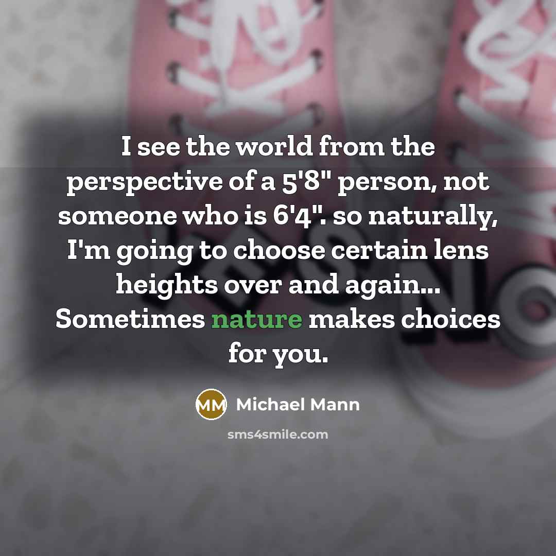 “I see the world from the perspective of a 5'8"…” quote by Michael Mann