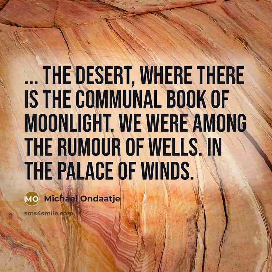 “... the desert, where there is the communal book of…” quote by Michael Ondaatje