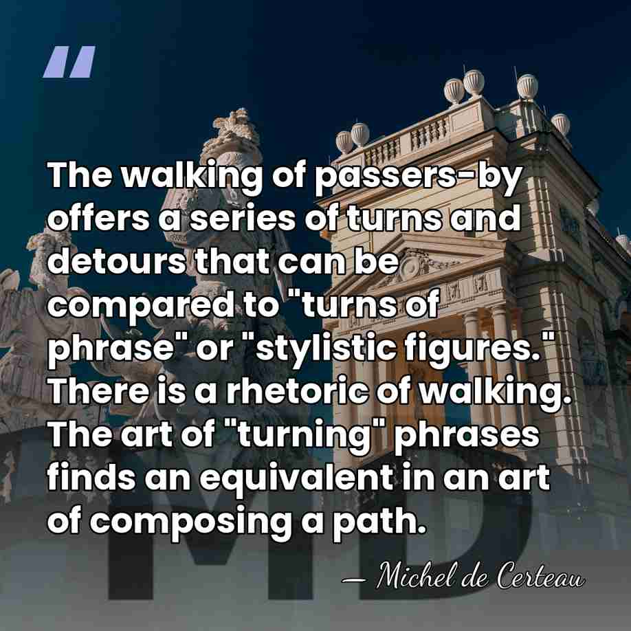 The walking of passers-by offers a series of turns and detours that&hellip; - Michel de Certeau