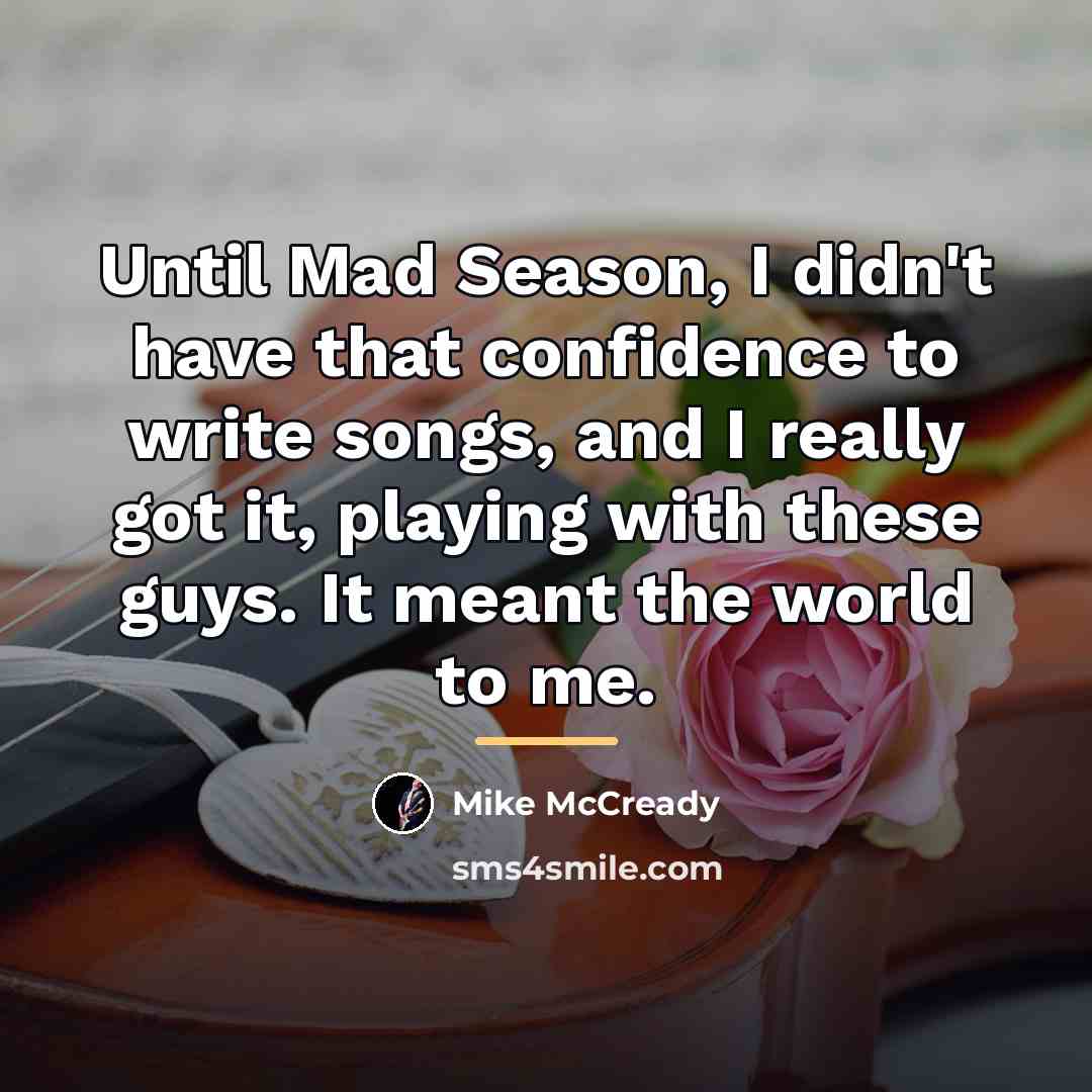 “Until Mad Season, I didn't have that confidence to write…” quote by Mike McCready