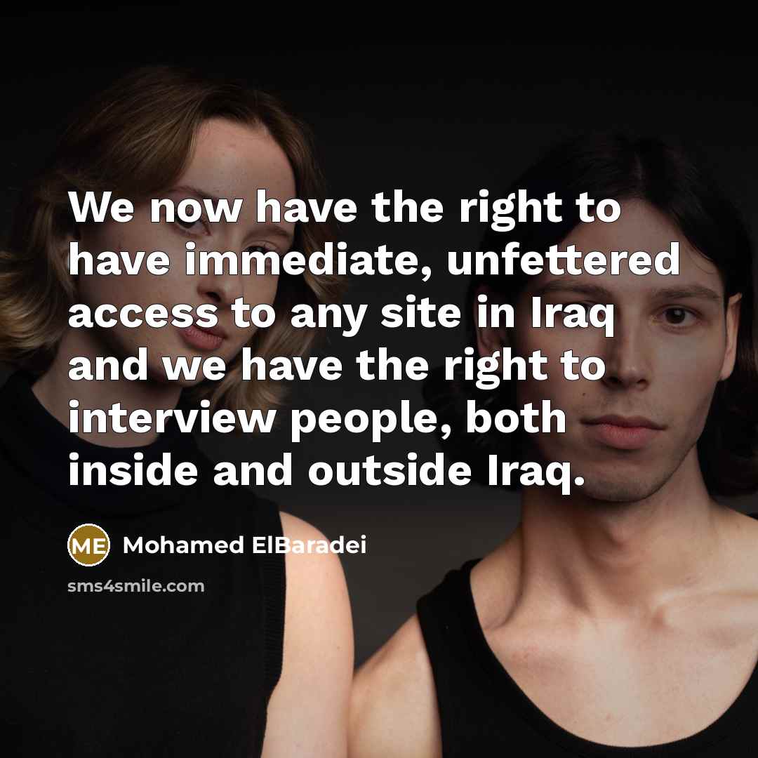 “We now have the right to have immediate, unfettered access…” quote by Mohamed ElBaradei