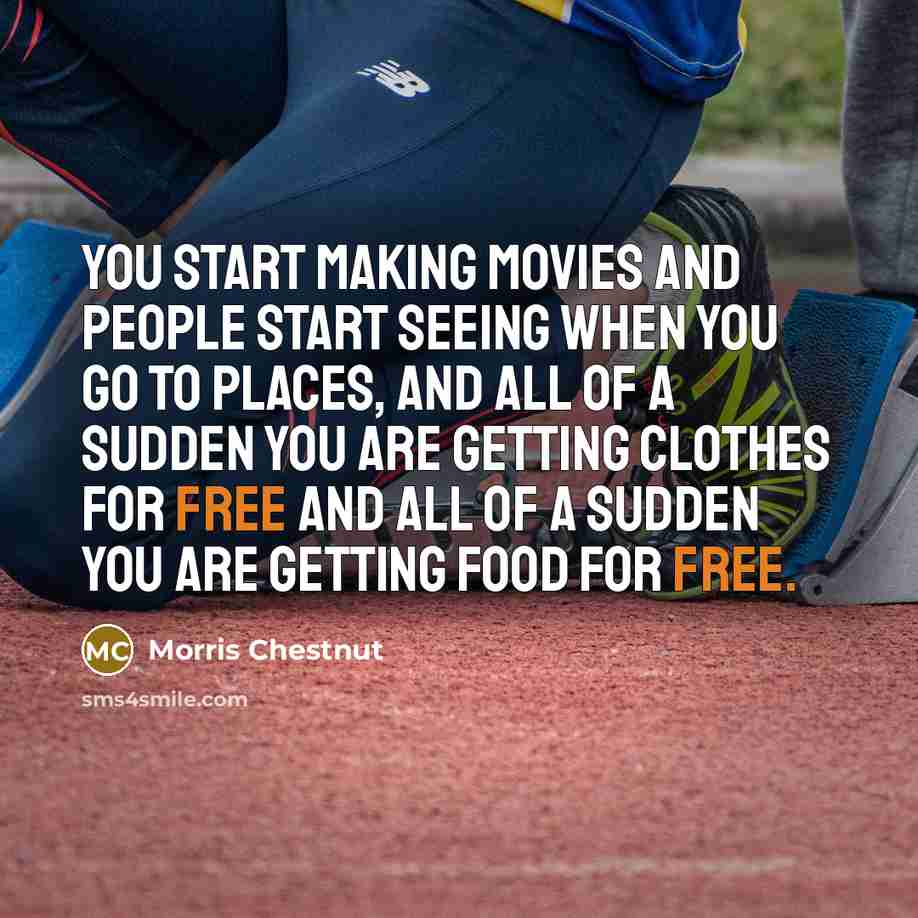 “You start making movies and people start seeing when you…” quote by Morris Chestnut