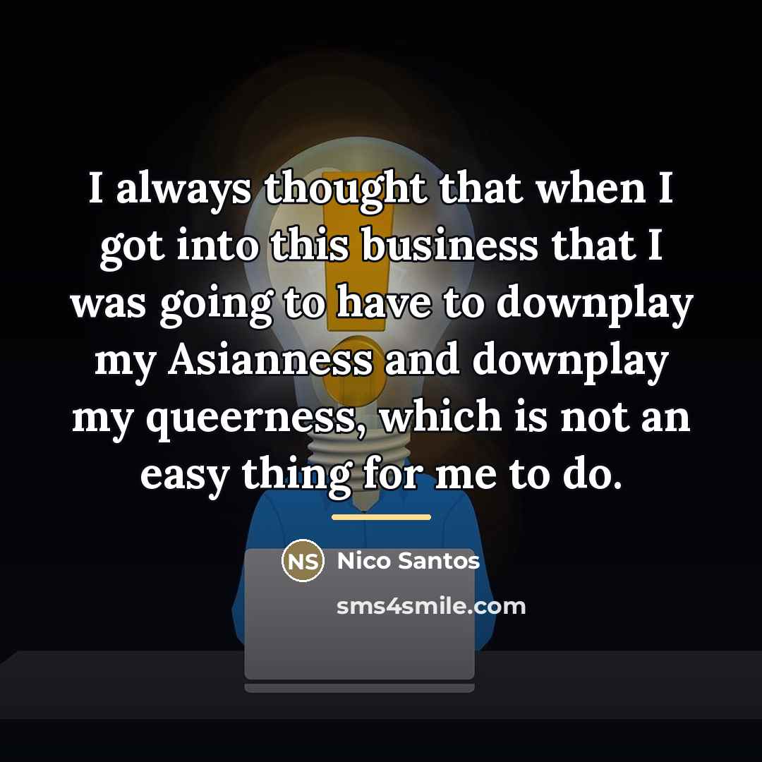 “I always thought that when I got into this business…” quote by Nico Santos