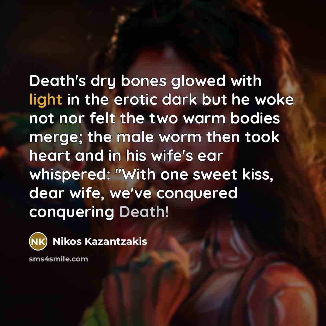 “Death's dry bones glowed with light in the erotic dark…” quote by Nikos Kazantzakis
