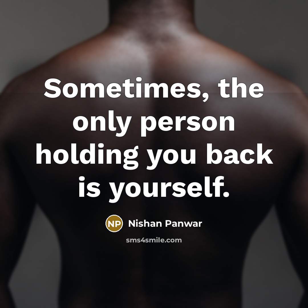 “Sometimes, the only person holding you back is yourself.…” quote by Nishan Panwar