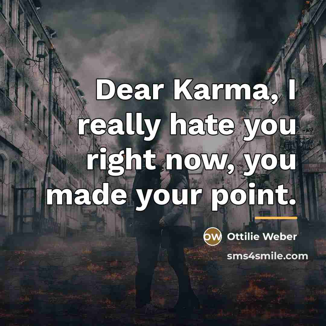“Dear Karma, I really hate you right now, you made…” quote by Ottilie Weber