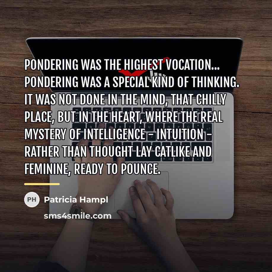 “Pondering was the highest vocation... Pondering was a special kind…” quote by Patricia Hampl