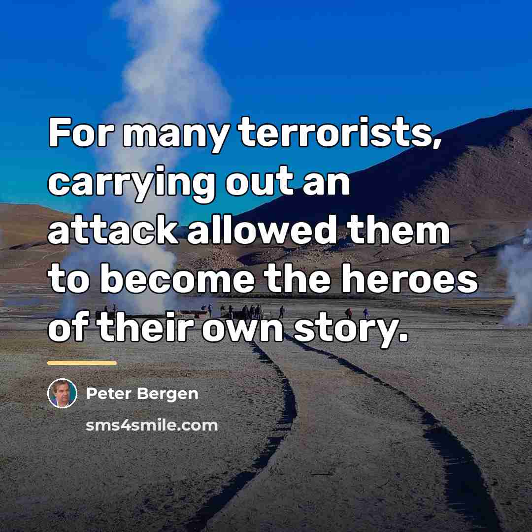 “For many terrorists, carrying out an attack allowed them to…” quote by Peter Bergen