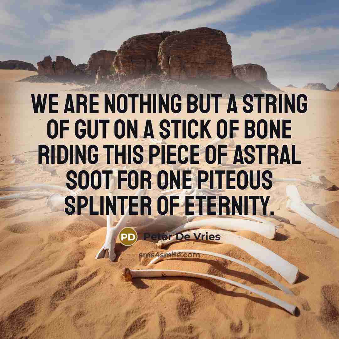 “We are nothing but a string of gut on a…” quote by Peter De Vries
