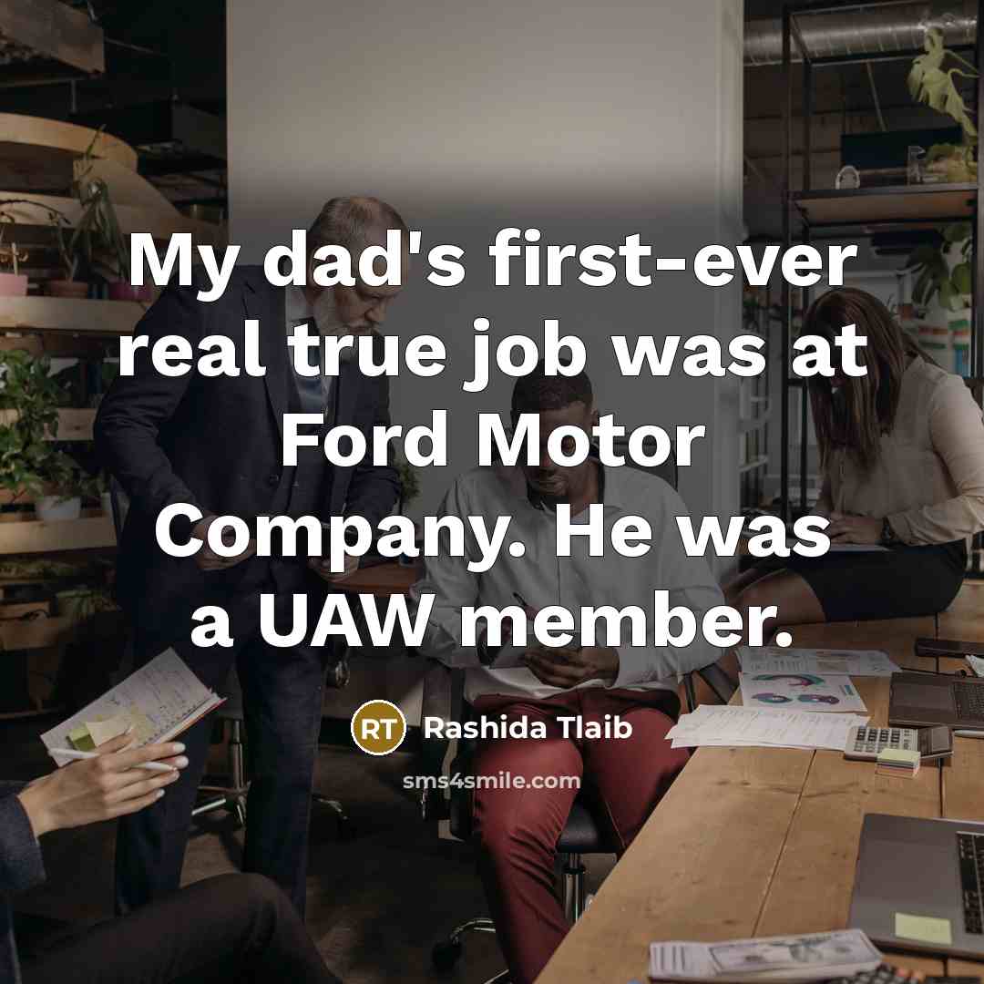 “My dad's first-ever real true job was at Ford Motor…” quote by Rashida Tlaib