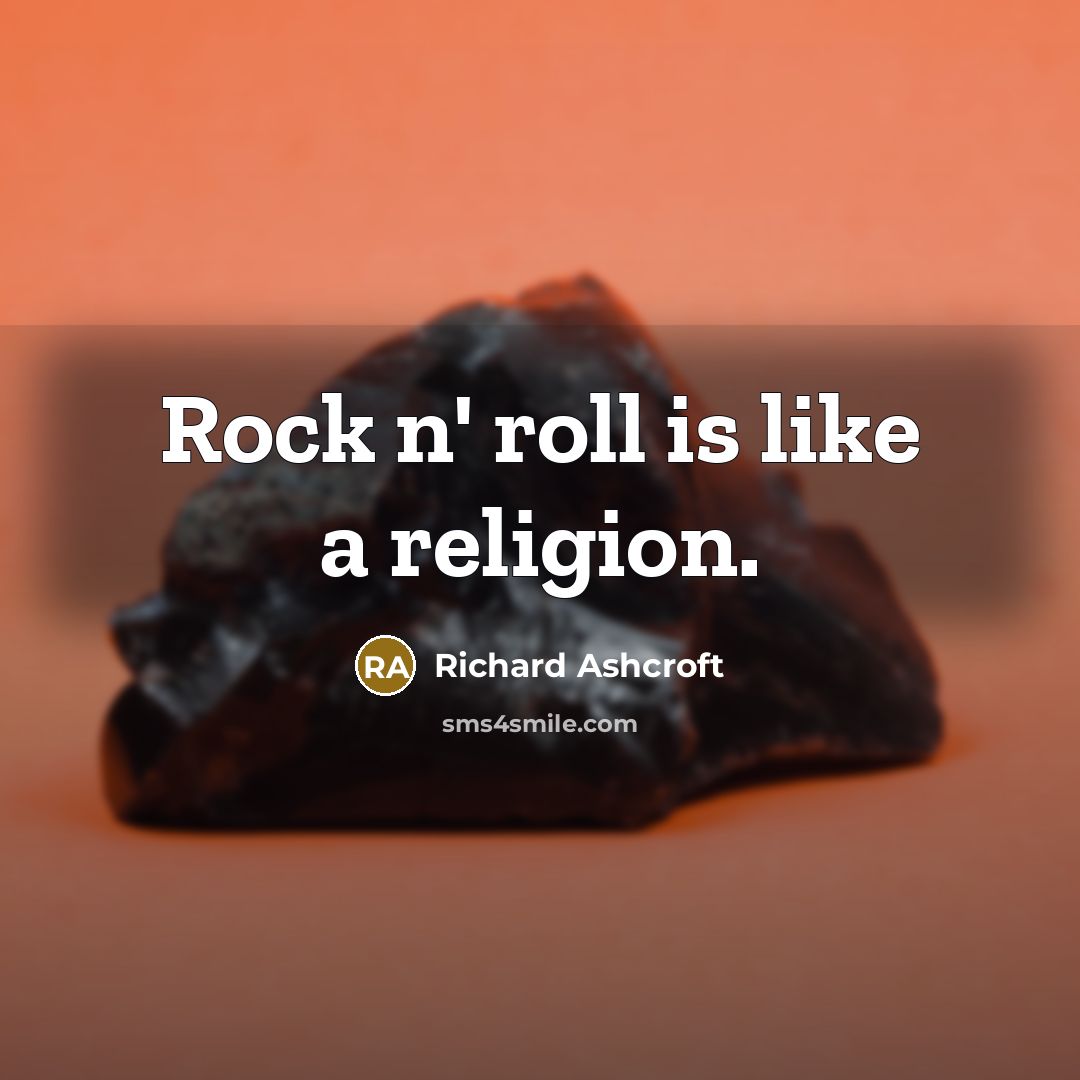 “Rock n' roll is like a religion.…” quote by Richard Ashcroft