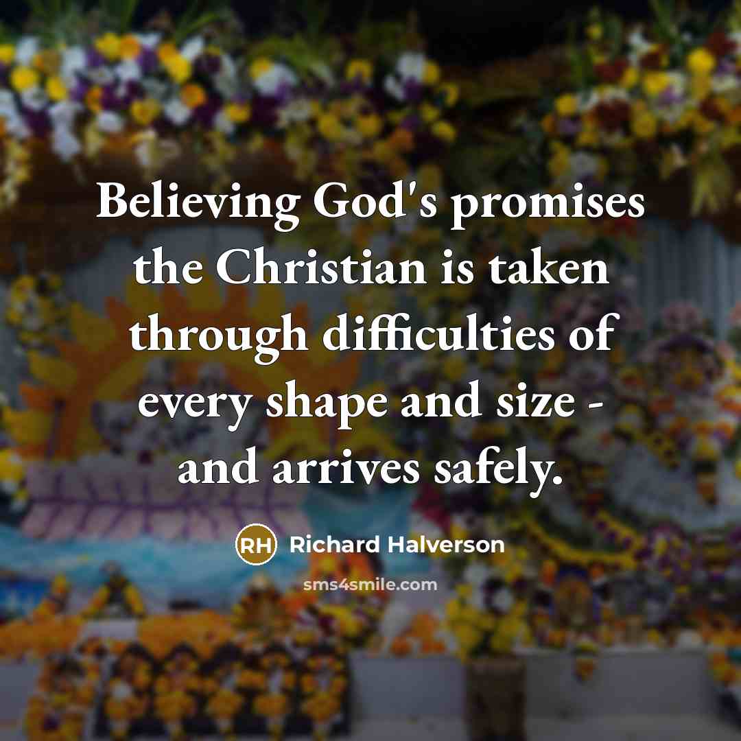 “Believing God's promises the Christian is taken through difficulties of…” quote by Richard Halverson
