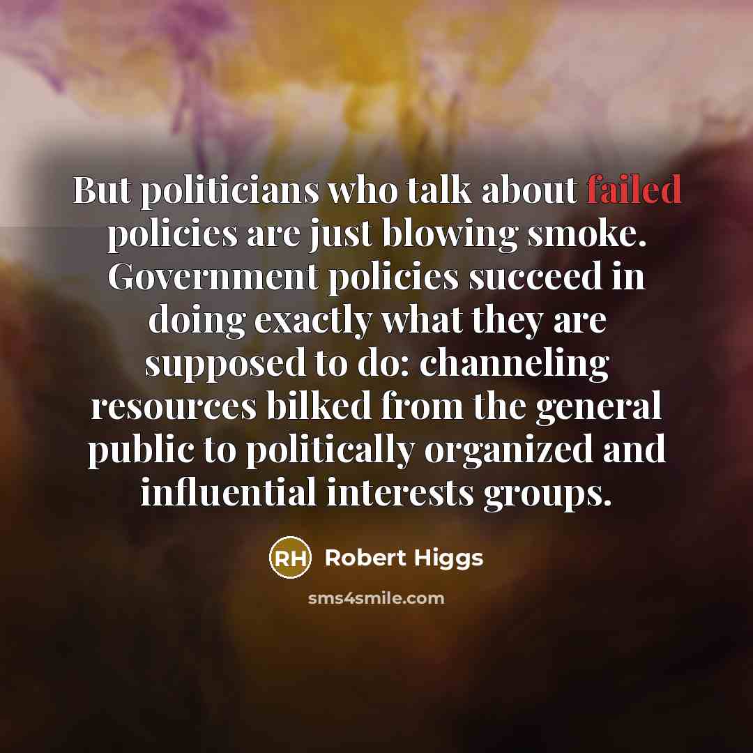 “But politicians who talk about failed policies are just blowing…” quote by Robert Higgs