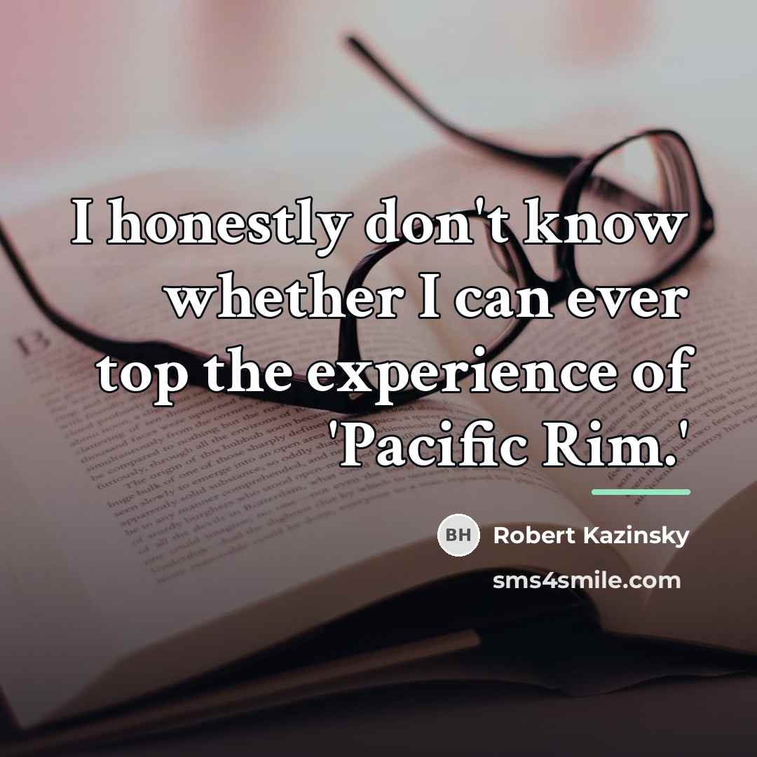 “I honestly don't know whether I can ever top the…” quote by Robert Kazinsky