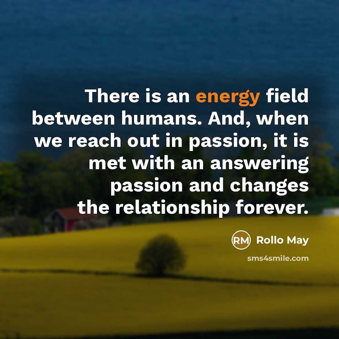 “There is an energy field between humans. And, when we…” quote by Rollo May