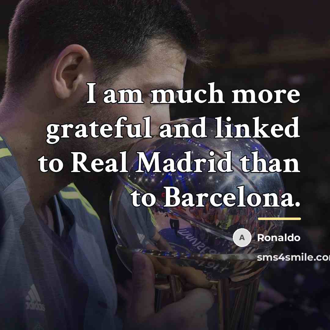 “I am much more grateful and linked to Real Madrid…” quote by Ronaldo