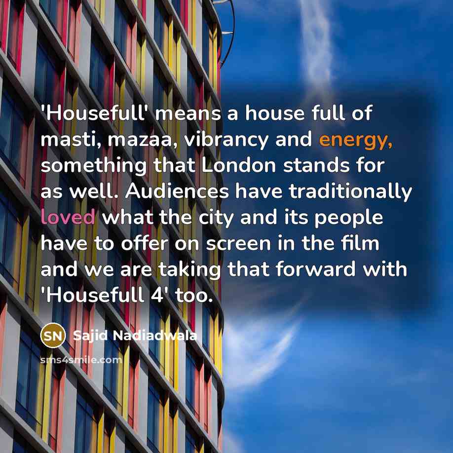 “'Housefull' means a house full of masti, mazaa, vibrancy and…” quote by Sajid Nadiadwala