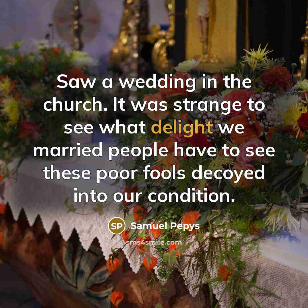 “Saw a wedding in the church. It was strange to…” quote by Samuel Pepys