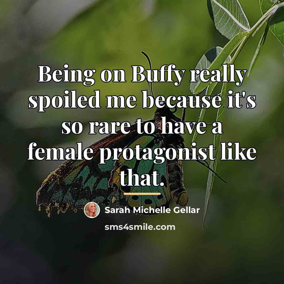 “Being on Buffy really spoiled me because it's so rare…” quote by Sarah Michelle Gellar