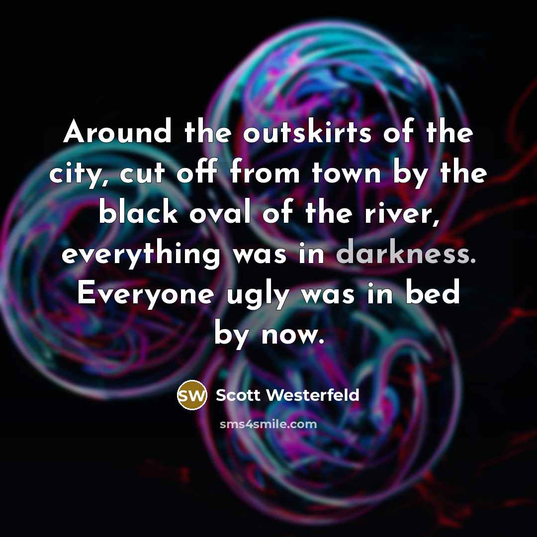 “Around the outskirts of the city, cut off from town…” quote by Scott Westerfeld