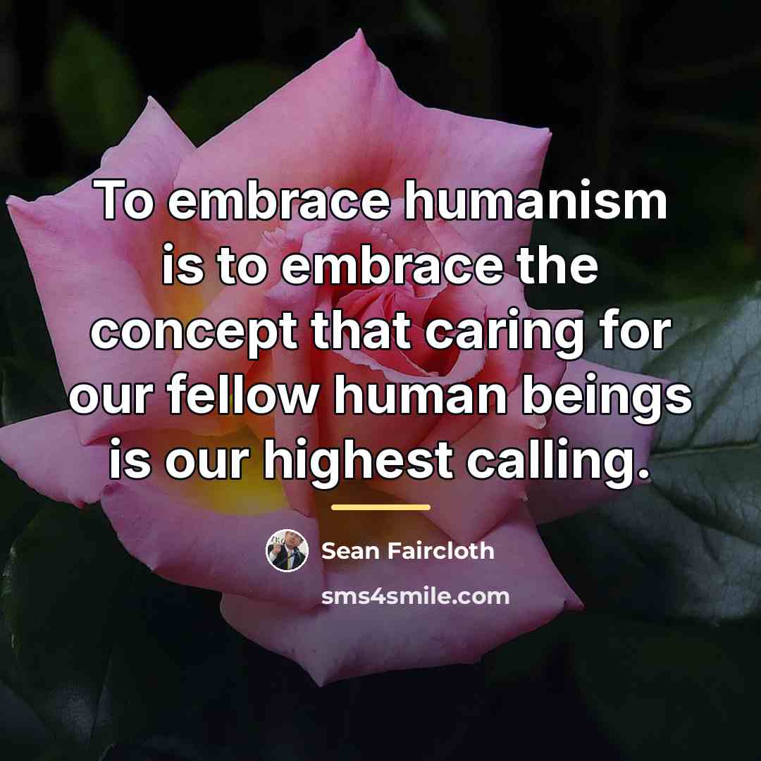 “To embrace humanism is to embrace the concept that caring…” quote by Sean Faircloth