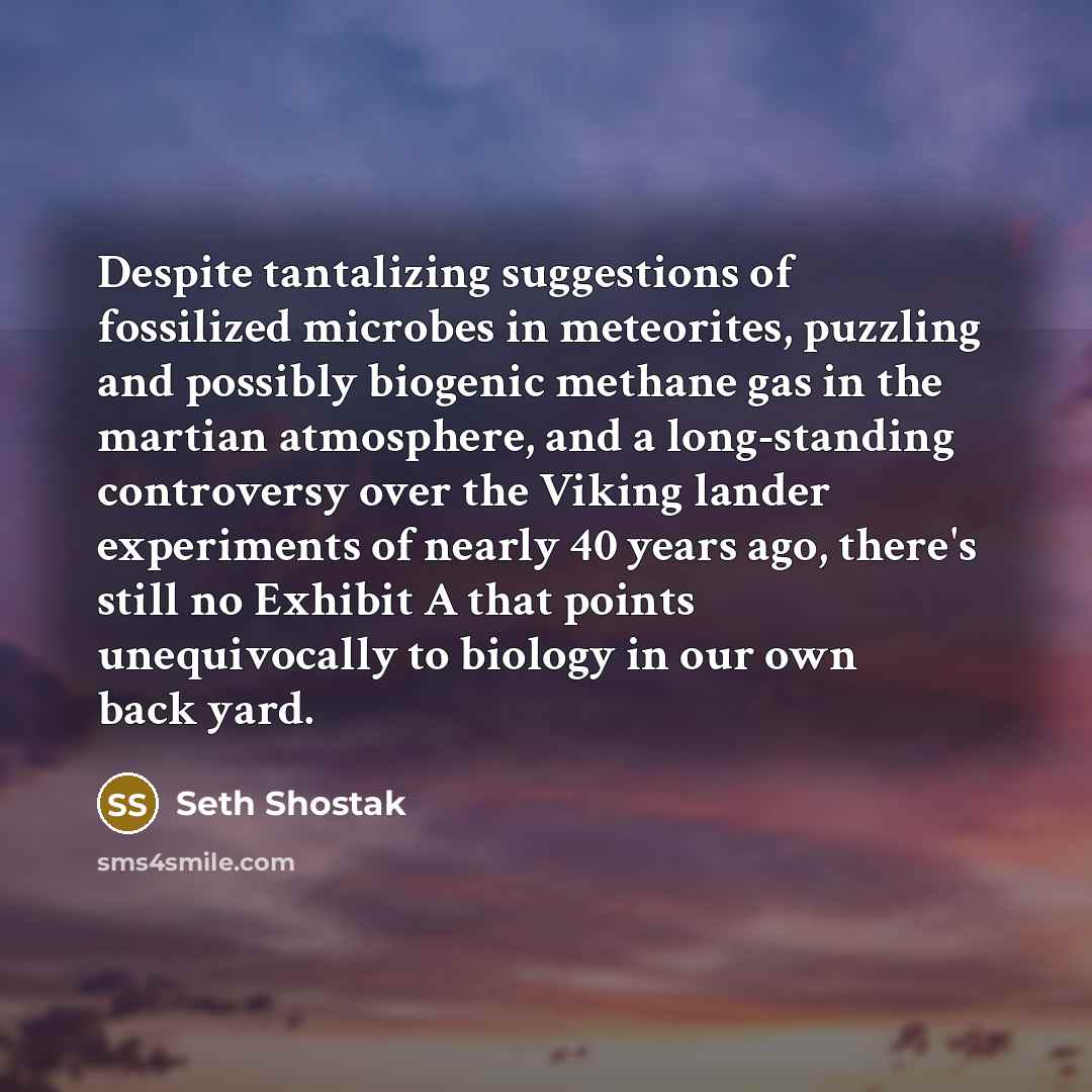 “Despite tantalizing suggestions of fossilized microbes in meteorites, puzzling and…” quote by Seth Shostak