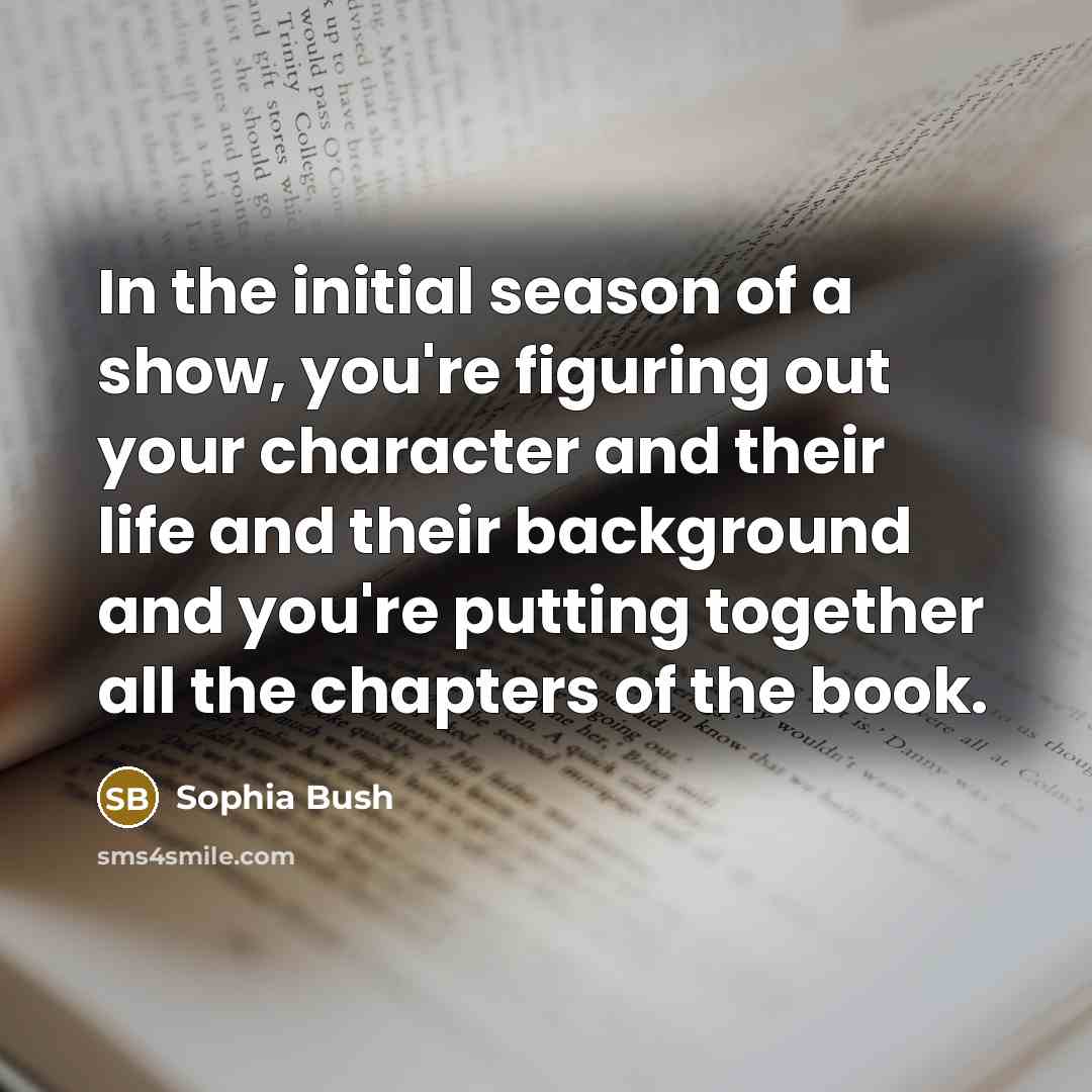 “In the initial season of a show, you're figuring out…” quote by Sophia Bush
