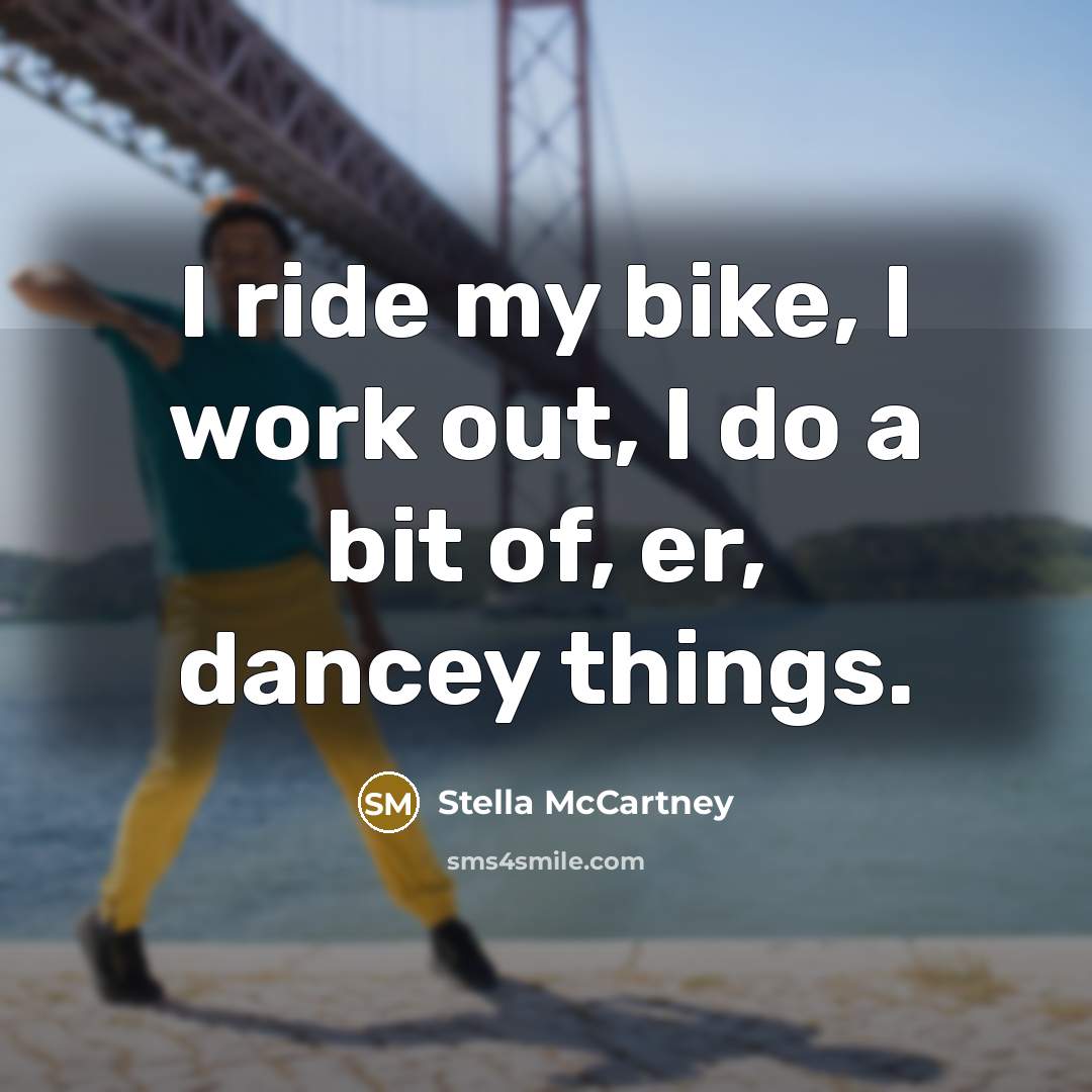 “I ride my bike, I work out, I do a…” quote by Stella McCartney