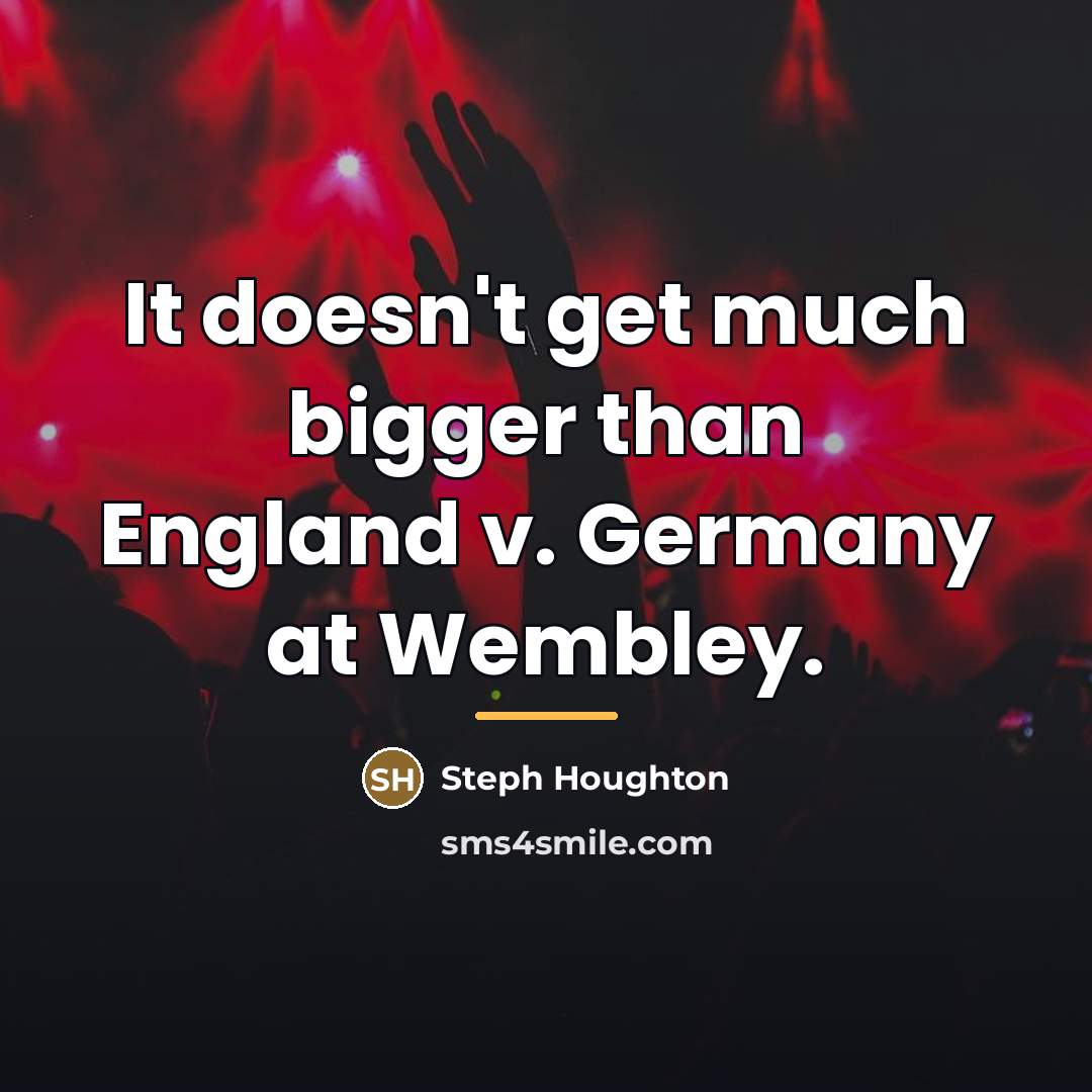 “It doesn't get much bigger than England v. Germany at…” quote by Steph Houghton