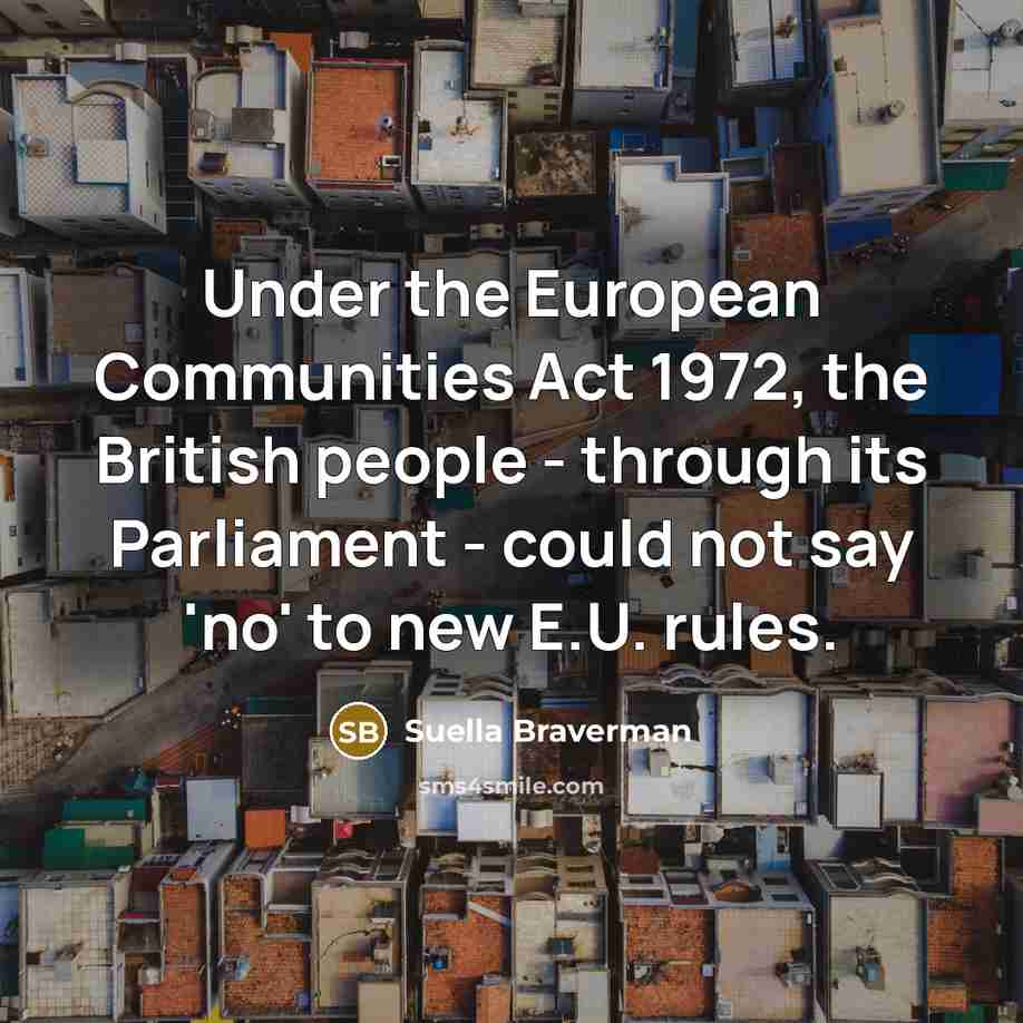 “Under the European Communities Act 1972, the British people -…” quote by Suella Braverman