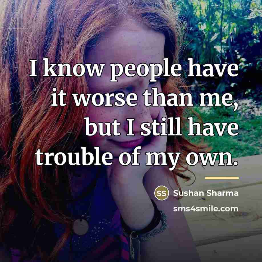“I know people have it worse than me, but I…” quote by Sushan Sharma