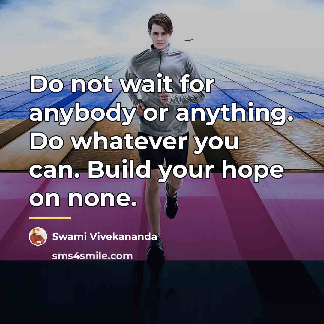 “Do not wait for anybody or anything. Do whatever you…” quote by Swami Vivekananda