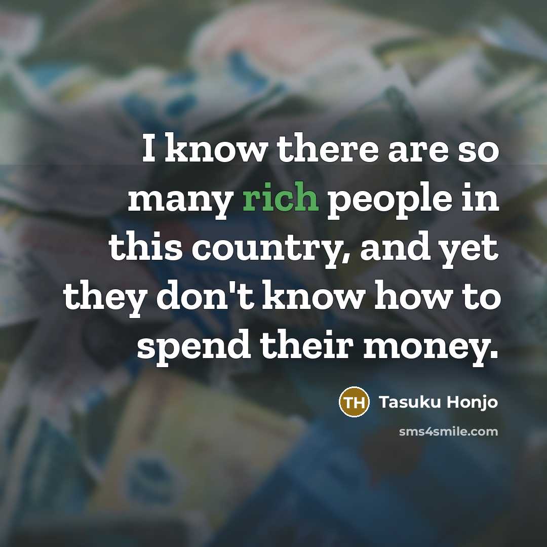 “I know there are so many rich people in this…” quote by Tasuku Honjo
