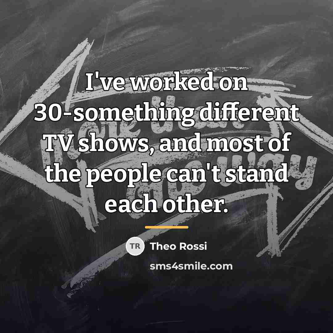“I've worked on 30-something different TV shows, and most of…” quote by Theo Rossi
