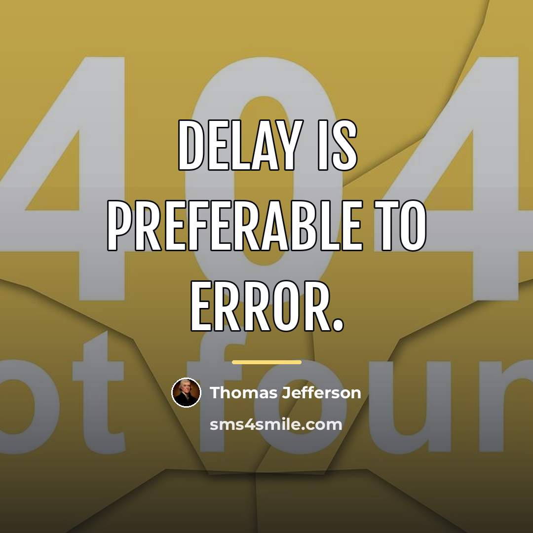 “Delay is preferable to error.…” quote by Thomas Jefferson