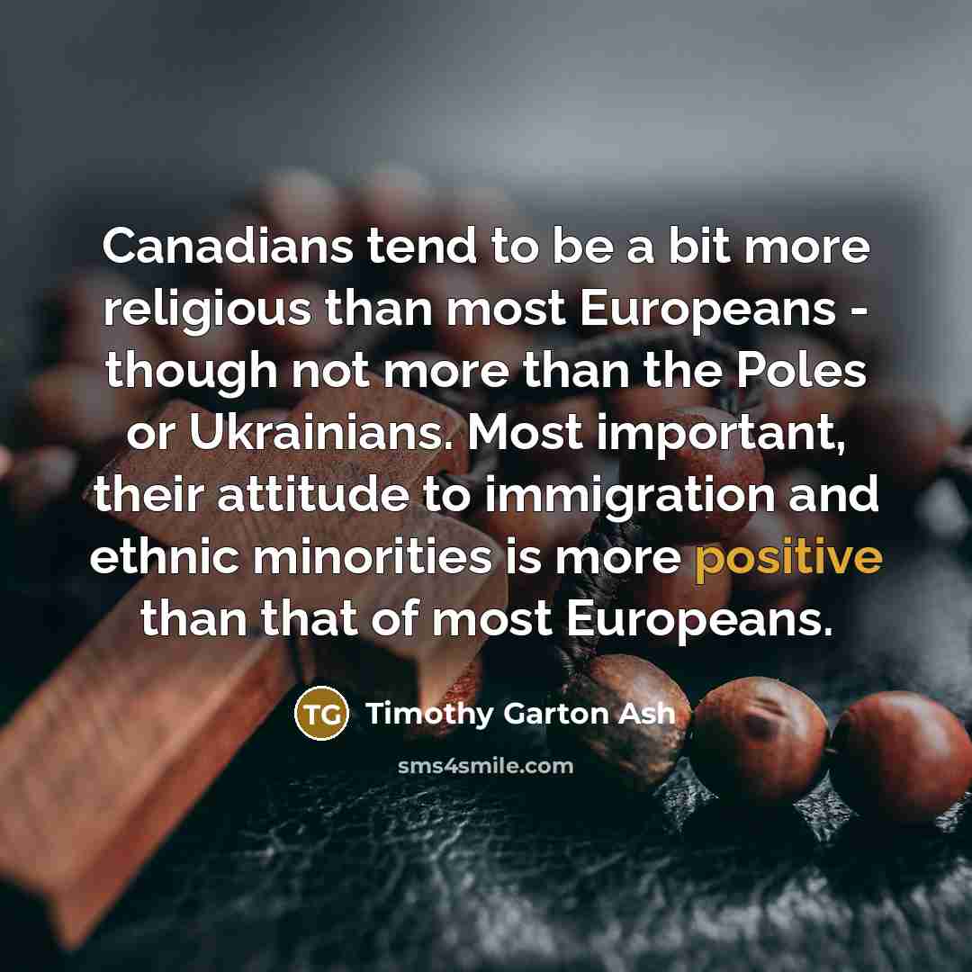 “Canadians tend to be a bit more religious than most…” quote by Timothy Garton Ash