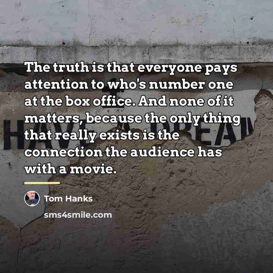 “The truth is that everyone pays attention to who's number…” quote by Tom Hanks